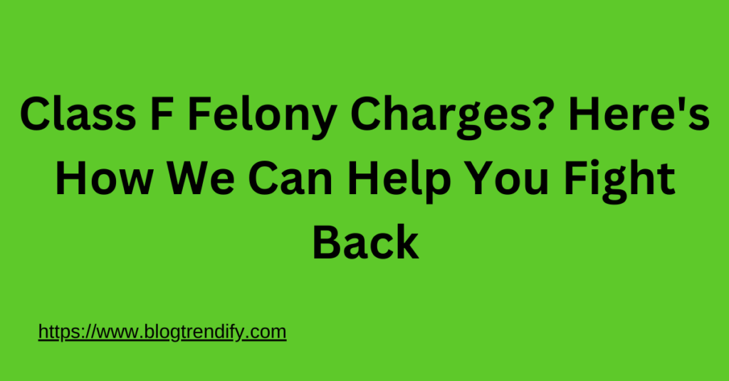 Charged with a Class F felony